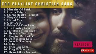 TOP PLAYLIST CHRISTIAN SONG  MIRACLE OF FAITH Version 1  PRAISE AND WORSHIP [upl. by Rehpotsirhc]