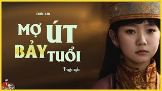 TRUYỆN GIA ĐẤU HAY MỢ ÚT BẢY TUỔI  Tác giả Trúc Lin  Kênh Cô Trinh [upl. by Yolanda]