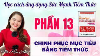 PHẦN 13  CHINH PHỤC MỤC TIÊU BẰNG TIỀM THỨC [upl. by Zaslow]