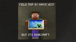 FIELD TRIP By Kanye West but its Minecraft [upl. by Enttirb847]