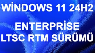 📀Windows 11 24H2 Enterprise LTSC RTM Sürümü İncelemesi [upl. by Miehar501]