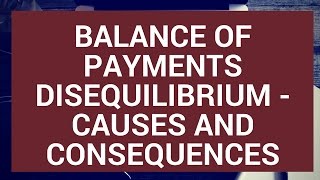 Balance of Payments Disequilibrium  Causes and consequences [upl. by Malca805]