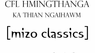 CFL HMINGTHANGA  KA THIAN NGAIHAWM MIZO CLASSIC [upl. by Trini114]