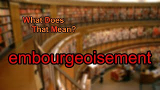 What does embourgeoisement mean [upl. by Nale]