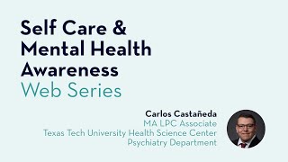 SelfCare amp Mental Health Awareness Web Series  Part 3 with Carlos Castañeda Texas Tech University [upl. by Sigfried]