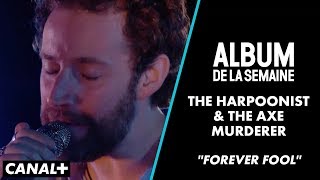 The Harpoonist amp The Axe Murderer  quotForever Foolquot Live  Album de la Semaine  CANAL [upl. by Crockett]