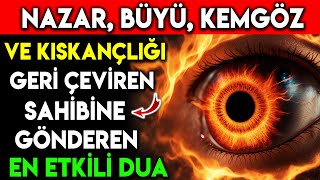 NAZAR BÜYÜ KEMGÖZ VE KISKANÇLIĞI GERİ ÇEVİREN SAHİBİNE GÖNDEREN EN ETKİLİ DUA [upl. by Seamus]