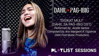 Playlist Sessions Aicelle Santos – Sisikat Muli Dahil sa PagIbig OST [upl. by Bronwyn]