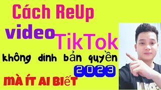 Hướng dẫn ReUp video TIKTOK 100 tránh bản quyền mới nhất 2023Cách mà các Tiktoker đang dùngNam [upl. by Anetta11]