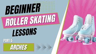 Learn How to Roller Skate for Beginners  Part 5  Arches [upl. by Maltzman638]