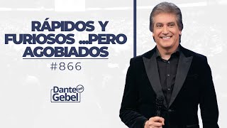 Dante Gebel 866  Rápidos y furiosos pero agobiados [upl. by Aeneus]