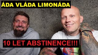 ÁDA VLÁDA LIMONÁDA 10 LET ABSTINENCE Jak se mu daří a odpovědi na vaše dotazy [upl. by Croteau]