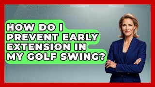 How Do I Prevent Early Extension in My Golf Swing  The Golf Xpert [upl. by Derag]