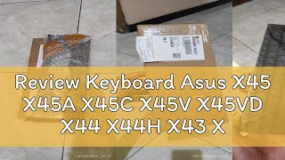 Review Keyboard Asus X45 X45A X45C X45V X45VD X44 X44H X43 X43S X43SJ X44C [upl. by Hanako99]