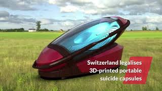 Switzerland legalises 3Dprinted suicide capsules [upl. by Ettelliw]