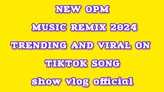 NEW OPM MUSIC REMIX 2024TRENDING AND VIRAL ON TIKTOK SONGshow vlog official [upl. by Yelyak]