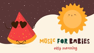 Music for Babies ☀️ Easy Morning ☀️ Lullabies for your baby [upl. by Aihsatsan695]