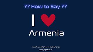 How to Pronounce I ❤️ Armenia  How to Say I Love Armenia in English  Pronunciation Planet [upl. by Htebaras]