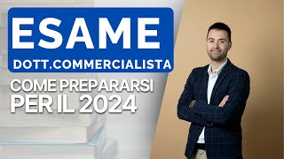 Esame Dottore Commercialista 2024  Come Prepararsi al Meglio [upl. by Reivilo]