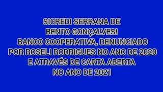 SICREDI SERRANA DE BENTO GONÇALVES BANCO COOPERATIVA DENUNCIADO POR ROSELI RODRIGUES [upl. by Gnel]