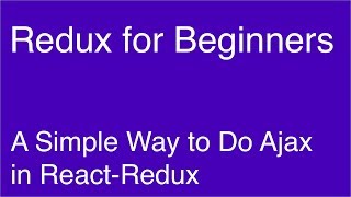 A Simple Way to Do Ajax in ReactRedux  Redux for Beginners [upl. by Odrareg]