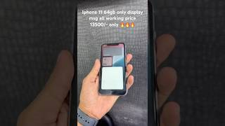 Iphone 11 64gb only display msg all working price 13500 only iphonemini iphonexplus iphonexs [upl. by Shewmaker]