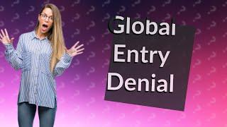 How do I find out why I was denied Global Entry [upl. by Mooney]