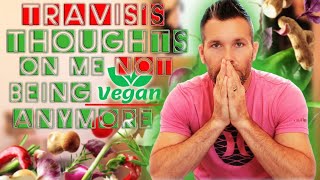 Trav thoughts on me not being vegan [upl. by Nnayelsel]