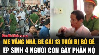 Mẹ vắng nhà bé gái 13 tuổi bị bố đẻ ép sinh 4 người con gây phẫn nộ [upl. by Marguerita]