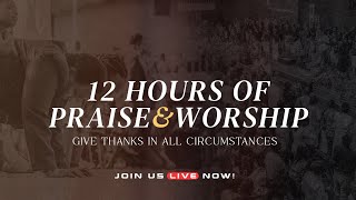 Give Thanks In All Circumstances  12 Hours Of Praise amp Worship Service 24112023 [upl. by Aneetak]