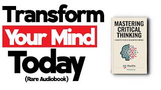 THIS AUDIOBOOK WILL TRANSFORM YOUR MIND TODAY  CRITICAL THINKING SKILLS FOR DAILY DECISIONS [upl. by Inavoj]