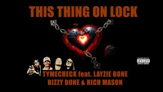 TYMECHECK  THIS THING ON LOCK ft LAYZIE BONE BIZZY BONE amp RICH MASON [upl. by Zitvaa989]