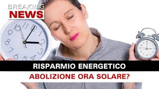 Risparmio Energetico Abolizione Ora Solare [upl. by Amik]