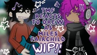 TMF REACT TO DREW AS MILES FAIRCHILD WIP  2X  TMF X THE TURNING [upl. by Notlek]