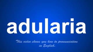 the correct pronunciation of adularia in English [upl. by Aicelef]