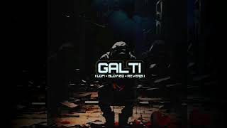 GALTI Song  Slowed And Reverb  Sad song Vishal Mishra [upl. by Brady]