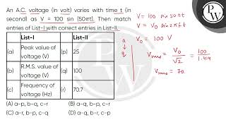 An AC voltage in volt varies with time t in second as V  100 sin 50pit Then match ent [upl. by Yecnuahc439]