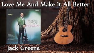 Jack Greene  Love Me And Make It All Better [upl. by Marlin]