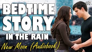 New Moon Audiobook with rain sounds Part 5  Relaxing ASMR Bedtime Story British Male Voice [upl. by Arok]