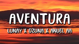 Lunay Ft Ozuna Anuel AA  Aventura LetraLyrics [upl. by Olaznog]