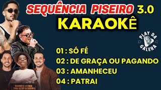 KARAOKÊ SEQUÊNCIA PISEIRO 30 AS MELHORES DO MOMENTO playback com letra [upl. by Zared]