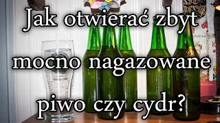 Otwieranie mocno nagazowanego piwa czy cydru domowej produkcji [upl. by Batruk]