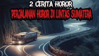 2 CERITA HOROR PERJALANAN HOROR DI LINTAS SUMATERA  CERITA HOROR  KISAH HOROR  CERITA MISTIS [upl. by Arada]