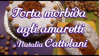 Torta morbida agli amaretti di Natalia Cattelani ricetta [upl. by Viridissa822]