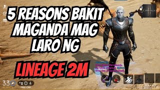 LINEAGE 2M NAEU  5 REASONS BAKIT MAGANDA MAG LARO NG LINEAGE 2M [upl. by Alaehs]