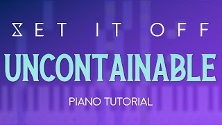 Set It Off  Uncontainable  Piano Tutorial [upl. by Neelrahc169]