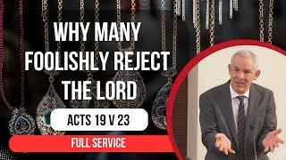 Service  Why Many Foolishly Reject the Lord  Acts 19 [upl. by Nike]