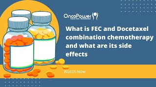 What is FEC and Docetaxel combination chemotherapy and what are its side effects  OncoPower [upl. by Atiram860]