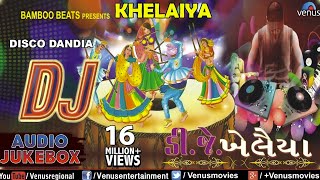 DJ KHELAIYA  Gujarati Disco Dandiya DJ Garba Songs  Audio Jukebox [upl. by Ihcekn]