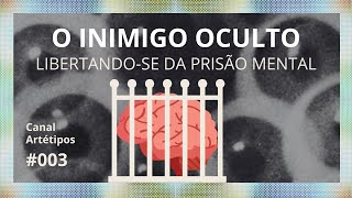 O INIMIGO OCULTO  LIBERTANDOSE DA PRISÃO MENTAL [upl. by Akirea]